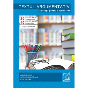lc132 Textul argumentativ. Aplicatii pentru Bacalaureat