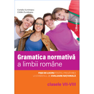 Limba română. Gramatica normativă a limbii române - clasele VII-VIII